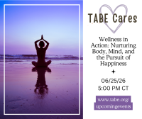 TABE Cares! Wellness in Action: Nurturing Body, Mind, and the Pursuit of Happiness